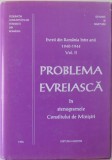 EVREII DIN ROMANIA INTRE ANII 1940 -1944 , VOL. II , PROBLEMA EVREIASCA IN STENOGRAMELE CONSILIULUI DE MINISTRI volum alcatuit de LYA BENJAMIN, 1996