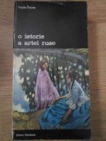 O Istorie a Artei Ruse - Vasile Florea, Meridiane 1978, Album Arta, Limba Romana, 515 Pagini