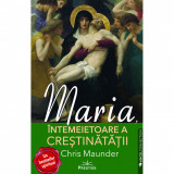 Maria, Intemeietoare a Crestinatatii - Chris Maunder, Prestige