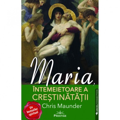 Maria, Intemeietoare a Crestinatatii - Chris Maunder foto