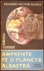 Amprente pe o planetă albastră - Eduard Victor Gugui, Albatros 1985, Geografie, Carte CRISTAL