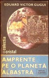 Amprente pe o planetă albastră - Eduard Victor Gugui, Albatros 1985, Geografie, Carte CRISTAL