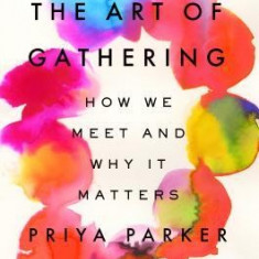 The Art of Gathering: How We Meet and Why It Matters