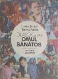 Dialog cu Omul Sanatos - Tunea Simion, Adela Tunea - Editura Albatros 1989 - Carte Medicina, Paperback, Romana
