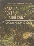 Bătălia pentru Guadalcanal - Samuel B. Griffith II, Editura Militară 1987, Roman de Război, 415 pagini
