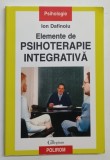 ELEMENTE DE PSIHOTERAPIE INTEGRATIVA de ION DAFINOIU , 2007 *INTENS SUBLINIATA SI ADNOTARI