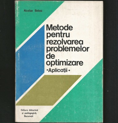 METODE PENTRU REZOLVAREA PROBLEMELOR DE OPTIMIZARE - APLICAȚII - NICOLAE BEBA foto