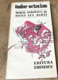 Cumpara ieftin LITR28 Tudor Octavian - Mihai, stapanul., si sluga lui , Mihai
