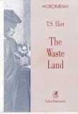 T.S. Eliot - The Waste Land, Cartea Romaneasca, Poezie, Ed. 2000, Romana, Stare Buna, Micromegas