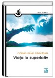 Viata la superlativ | Cornel Pavel Darvasan