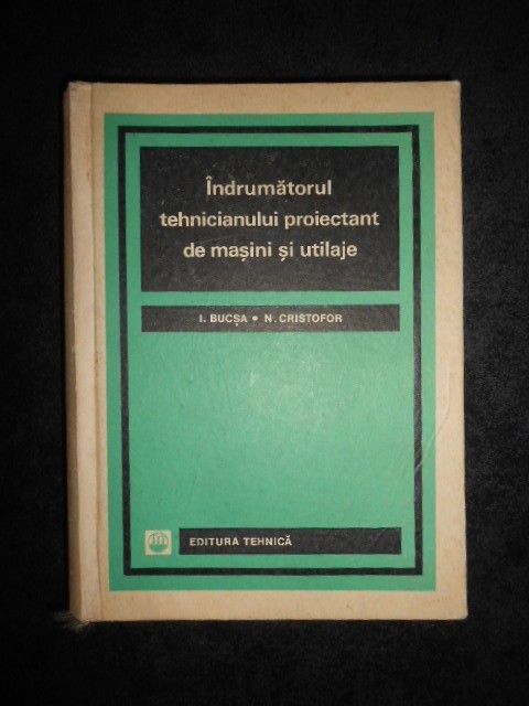 Ion Bucsa - Indrumatorul tehnicianului proiectant de masini si utilaje