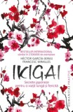 Ikigai. Secrete japoneze pentru o viata lunga si fericita/Hector Garcia (Kirai), Francesc Miralles, Humanitas