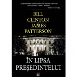 Cumpara ieftin In lipsa presedintelui - Bill Clinton, James Patterson