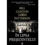 Cumpara ieftin In lipsa presedintelui - Bill Clinton, James Patterson