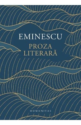 Proza Literara, Mihai Eminescu - Editura Humanitas foto