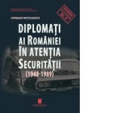 Diplomati ai Romaniei in atentia securitatii (1948-1989) - Ciprian Nițulescu