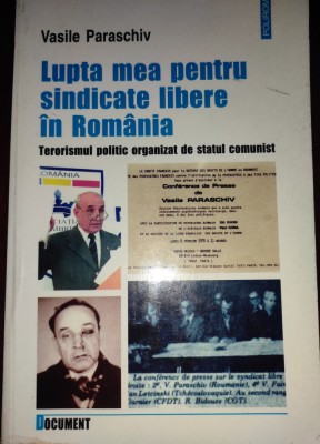 Vasile Paraschiv - Lupta mea pentru sindicate libere &amp;icirc;n Rom&amp;acirc;nia foto