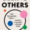 Seeing Others: How Recognition Works--And How It Can Heal a Divided World