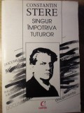 SINGUR IMPOTRIVA TUTUROR-CONSTANTIN STERE-276313