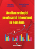 Analiza evolutiei produsului intern brut in Romania - Constantin Anghelache, Gabriela Anghel