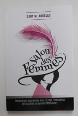 SALON DES FEMMES - CONVERSATIONS ABOUT WOMEN , MEN , SEX , LOVE ...AND BECOMING A PRAGMATIST OF FEMINITY by GARY M. DOUGLAS , 2014 foto