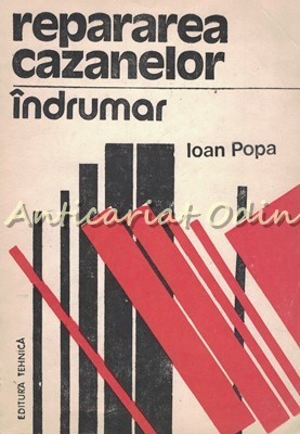 Repararea Cazanelor. Indrumar - Ioan Popa foto