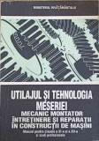 UTILAJUL SI TEHNOLOGIA MESERIEI MECANIC MONTATOR INTRETINERE SI REPARATII IN CONSTRUCTII DE MASINI. MANUAL PENTR