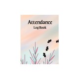 Attendance Register Book: Attendance Log Book to Record Class Students&#039; Grades &amp; Lessons School Attendance Record Book For Teachers