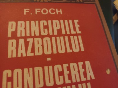PRINCIPIILE RAZBOIULUI - CONDUCEREA RAZBOIULUI - MARESAL F. FOCH, 1975, 233 P foto