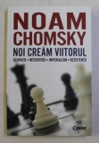 NOI CREAM VIITORUL - OCUPATIE , INTERVENTII , IMPERIALISM , REZISTENTA de NOAM CHOMSKY , 2012 *INTES SUBLINIATA CU PIXUL IN TEXT