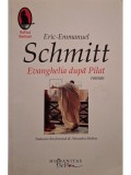 Eric-Emmanuel Schmitt - Evanghelia dupa Pilat (Editia: 2010)