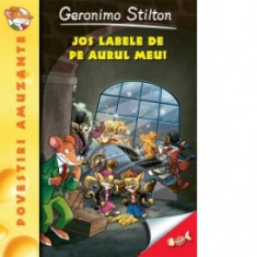 Jos labele de pe aurul meu - Geronimo Stilton (vol.8) - Geronimo Stilton