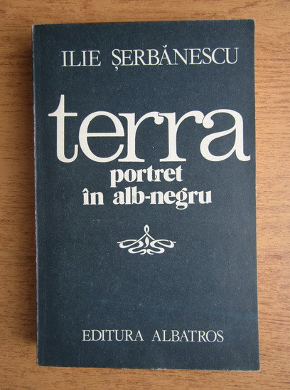 Ilie Serbanescu - Terra, portret in alb-negru