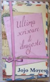 ULTIMA SCRISOARE DE DRAGOSTE-JOJO MOYES-269650