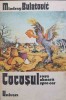 Cocosul Roșu Zboară Spre Cer - Miodrag Bulatovic, Univers 1978, Roman, Beletristica, Cocosul Decapitat