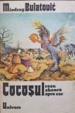 Cocosul Roșu Zboară Spre Cer - Miodrag Bulatovic, Univers 1978, Roman, Beletristica, Cocosul Decapitat