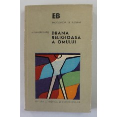 DRAMA RELIGIOASA A OMULUI , ELEMENTE DE FILOZOFIA CULTURII SI ANTROPOLOGIA RELIGIEI de ALEXANDRU BABES , 1975