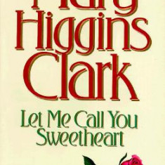 Mary Higgins Clark - Let Me Call You Sweetheart