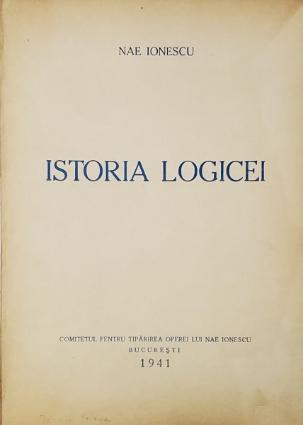 ISTORIA LOGICEI de NAE IONESCU , - AL DOILEA CURS - , 1929 -1930 , APARUTA 1940