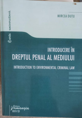 INTRODUCERE IN DREPTUL PENAL AL MEDIULUI (XEROX)-MIRCEA DUTU foto