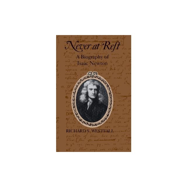 Never at Rest: A Biography of Isaac Newton