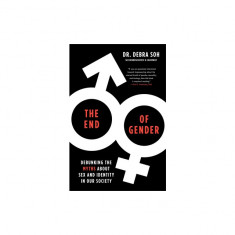 The End of Gender: Debunking the Myths about Sex and Identity in Our Society