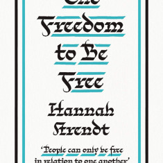 The Freedom to Be Free | Hannah Arendt