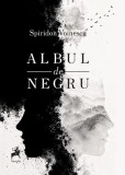 Carte Albul de negru de Spiridon Voinescu, Editura Tracus Arte