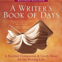 A Writer's Book of Days: A Spirited Companion & Lively Muse for the Writing Life
