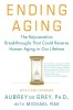 Ending Aging: The Rejuvenation Breakthroughs That Could Reverse Human Aging in Our Lifetime