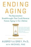 Ending Aging: The Rejuvenation Breakthroughs That Could Reverse Human Aging in Our Lifetime