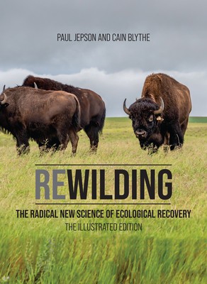 Rewilding: The Radical New Science of Ecological Recovery: The Illustrated Edition foto