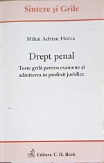 DREPT PENAL. TESTE GRILA PENTRU EXAMENELE SI ADMITEREA IN PROFESIILE JURIDICE-MIHAI ADRIAN HOTCA-250036