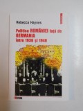 POLITICA ROMANIEI FATA DE GERMANIA INTRE 1936 SI 1940 de REBECCA HAYNES, 2003